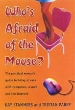 Whos Afraid Of The Mouse The Practical Womans Guide To The Internet