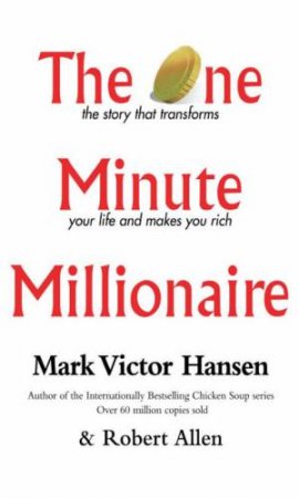The One Minute Millionaire by Mark Victor Hansen & Robert Allen