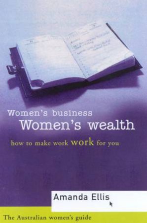The Australian Women's Guide: Women's Business, Women's Wealth by Ellis Amanda