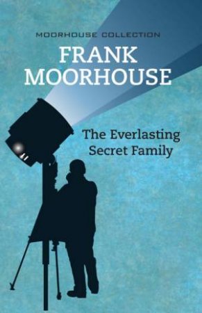 Everlasting Secret Family by Frank Moorhouse