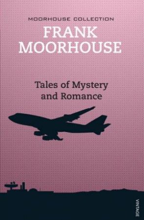 Tales of Mystery and Romance by Frank Moorhouse