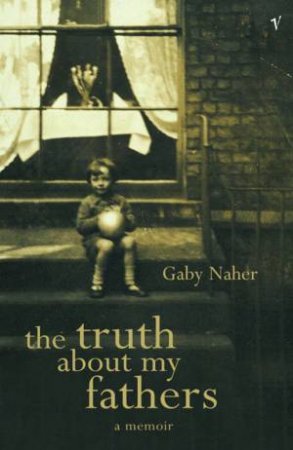 The Truth About My Fathers by Gaby Naher