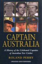 Captain Australia A History Of The Celebrated Captains Of Australia Test Cricket