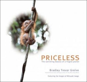 Priceless: The Vanishing Beauty Of A Fragile Planet by Bradley Trevor Greive