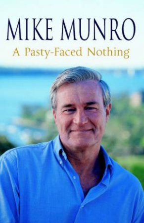 Mike Munro: A Pasty-Faced Nothing by Mike Munro