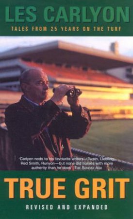 True Grit: Tales From 25 Years On The Turf by Les Carlyon