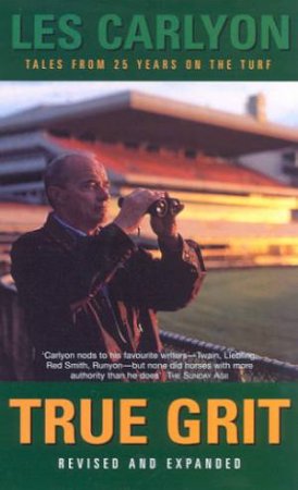 True Grit: Tales From 25 Years On The Turf by Les Carlyon
