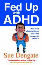 Fed Up With ADHD How Food Affects Children And What You Can Do About It