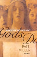 Whatever The Gods Do A Memoir