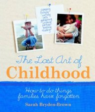 The Lost Art Of Childhood How To Do Things Families Have Forgotten