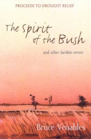 The Spirit Of The Bush And Other Larrikin Verses by Bruce Venables