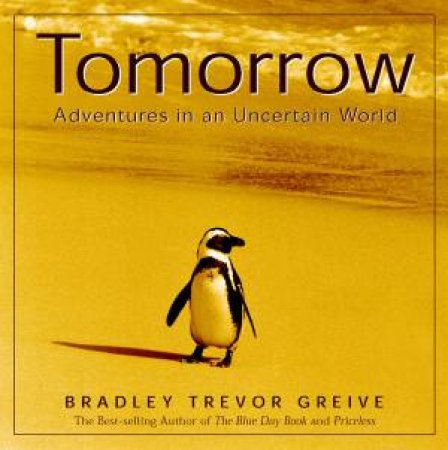 Tomorrow: Adventures In An Uncertain World by Bradley Trevor Greive