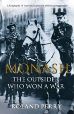 Monash The Outsider Who Won A War