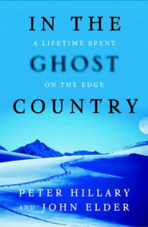 In The Ghost Country: A Lifetime Spent On The Edge by Peter Hillary & John Elder