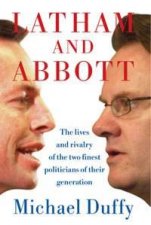 Latham And Abbott The Lives And Rivalry Of The Two Finest Politicians Of Their Generation