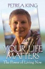 Your Life Matters The Power Of Living Now