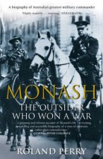 Monash The Outsider Who Won A War