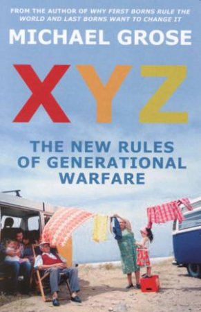 XYZ: The New Rules Of Generational Warfare by Michael Grose