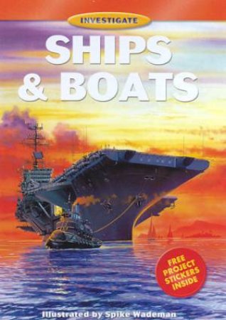 Investigate: Ships & Boats by Spike Wademan