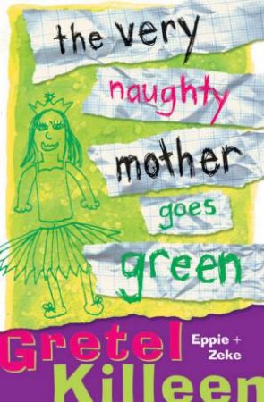 The Very Naughty Mother Goes Green by Gretel Killeen
