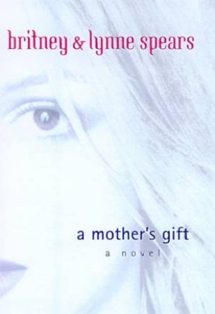 A Mother's Gift by Britney & Lynne Spears