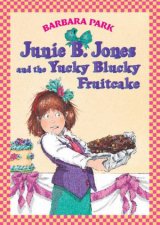Junie B Jones And The Yucky Blucky Fruitcake