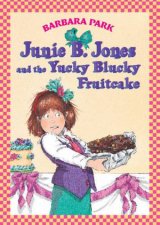 Junie B Jones And The Yucky Blucky Fruitcake