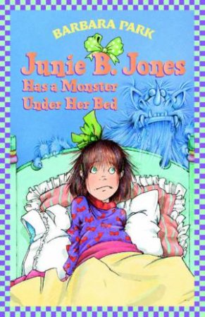 Junie B Jones Has A Monster Under Her Bed by Barbara Park