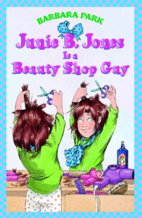 Junie B Jones Is A Beauty Shop Guy by Barbara Park
