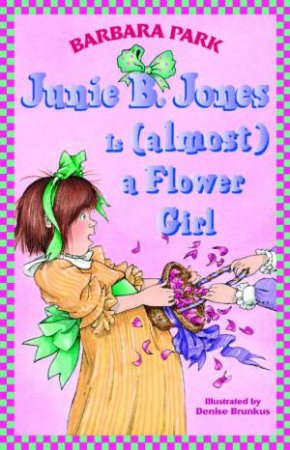 Junie B Jones Is (Almost) A Flower Girl by Barbara Park