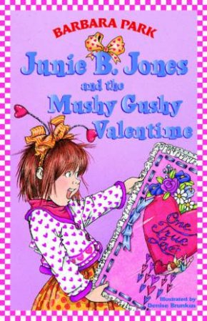 Junie B Jones And The Mushy Gushy Valentime by Barbara Park