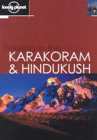 Lonely Planet Trekking In The Karakoram and Hindukush, 2nd Ed by John Mock & Kimberley O'Neil