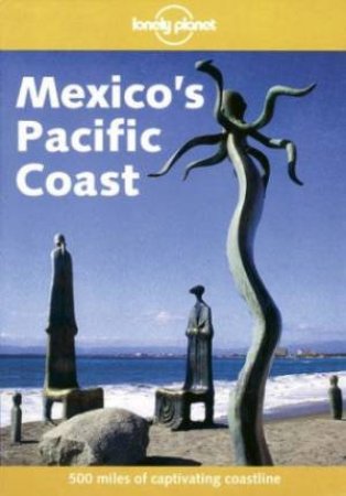 Lonely Planet: Mexico's Pacific Coast by Danny Palmerlee & Sandra Bao