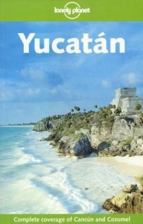 Lonely Planet: Yucatan - 2 Ed by Ben Greensfelder