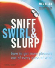 Sniff Swirl  Slurp How To Get More Pleasure Out Of Every Glass Of Wine
