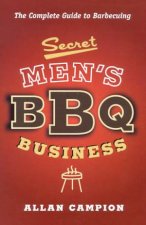 Secret Mens BBQ Business The Complete Guide To Barbecuing