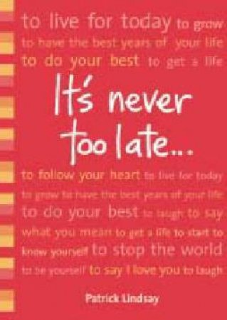 It's Never Too Late . . . by Patrick Lindsay