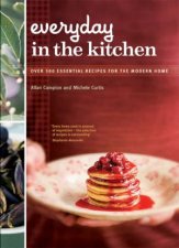Everyday In The Kitchen Essential Recipes For The Modern Home