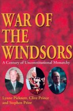 War Of The Windsors A Century Of Unconstitutional Monarchy