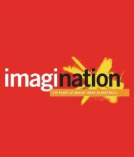 Imagination 100 Years Of Bright Ideas In Australia