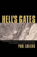 Hells Gates The Terrible Journey Of Alexander Pearce Van Diemans Land Cannibal