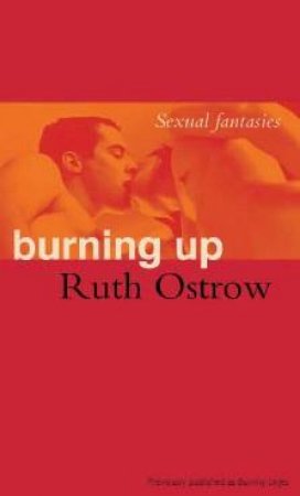 Burning Up: Sexual Fantasies by Ruth Ostrow