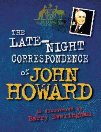 Late Night Correspondence Of John Howard by Barry Everingham