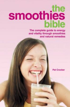 The Smoothies Bible by Pat Crocker