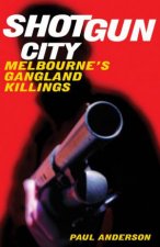 Shotgun City Melbournes Gangland Killings