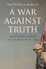 A War Against Truth Behind The Lines In The Invasion Of Iraq