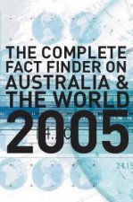 The Complete Fact Finder On Australia And The World 2005