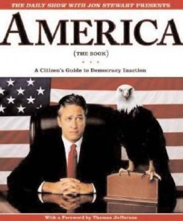 America: The Book: A Citizen's Guide To Democracy Inaction by Jon Stewart