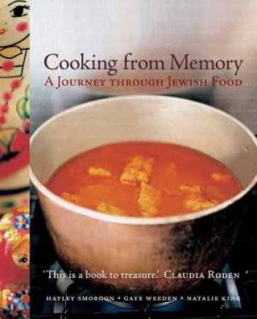 Cooking From Memory:  A Journey Through Jewish Food by Gaye Weeden, Natalie King and Haley Smorgon