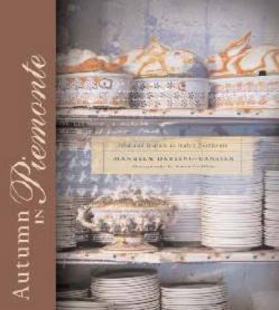 Autumn In Piemonte: Food And Travel In Italy's North West by Manuela Darling-Gassner